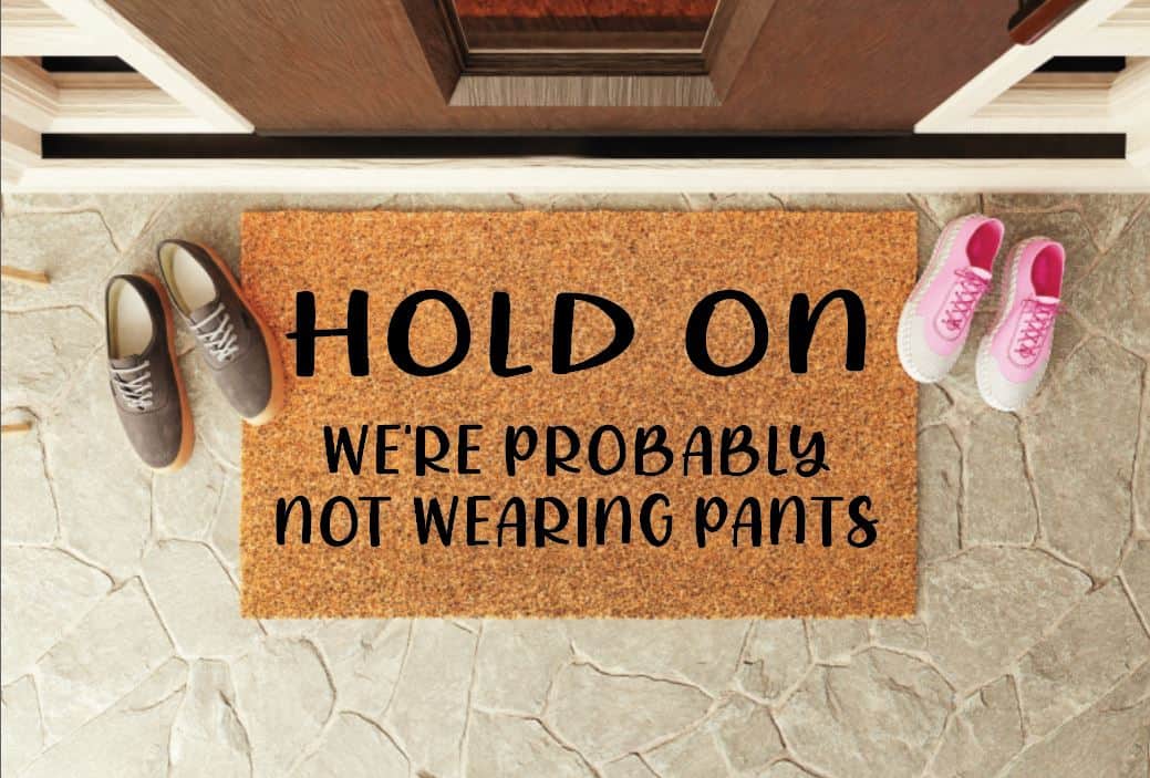 Hold On We're Probably Not Wearing Pants Welcome Mat