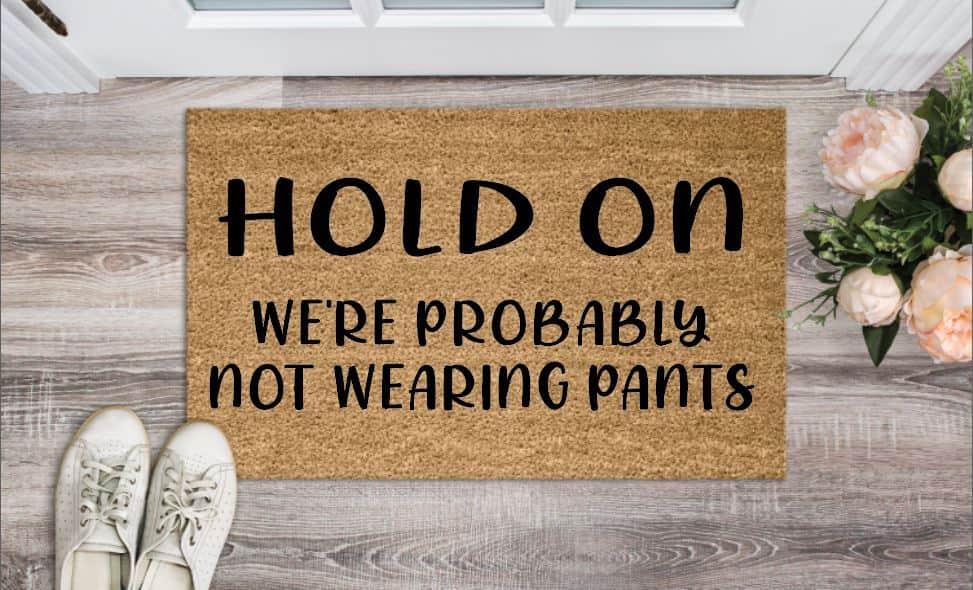 Hold On We're Probably Not Wearing Pants Welcome Mat