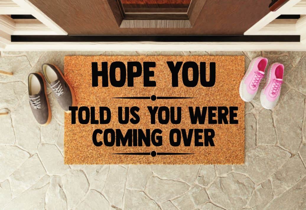 Hope You Told Us You Were Coming Over Un-Welcome Mat