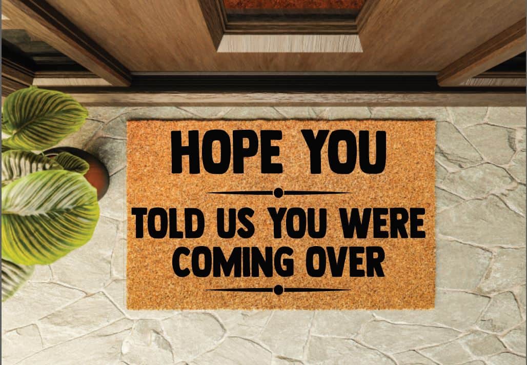 Hope You Told Us You Were Coming Over Un-Welcome Mat
