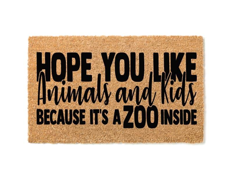 Hope You Like Animals And Kids Because It's A Zoo Inside Welcome Mat