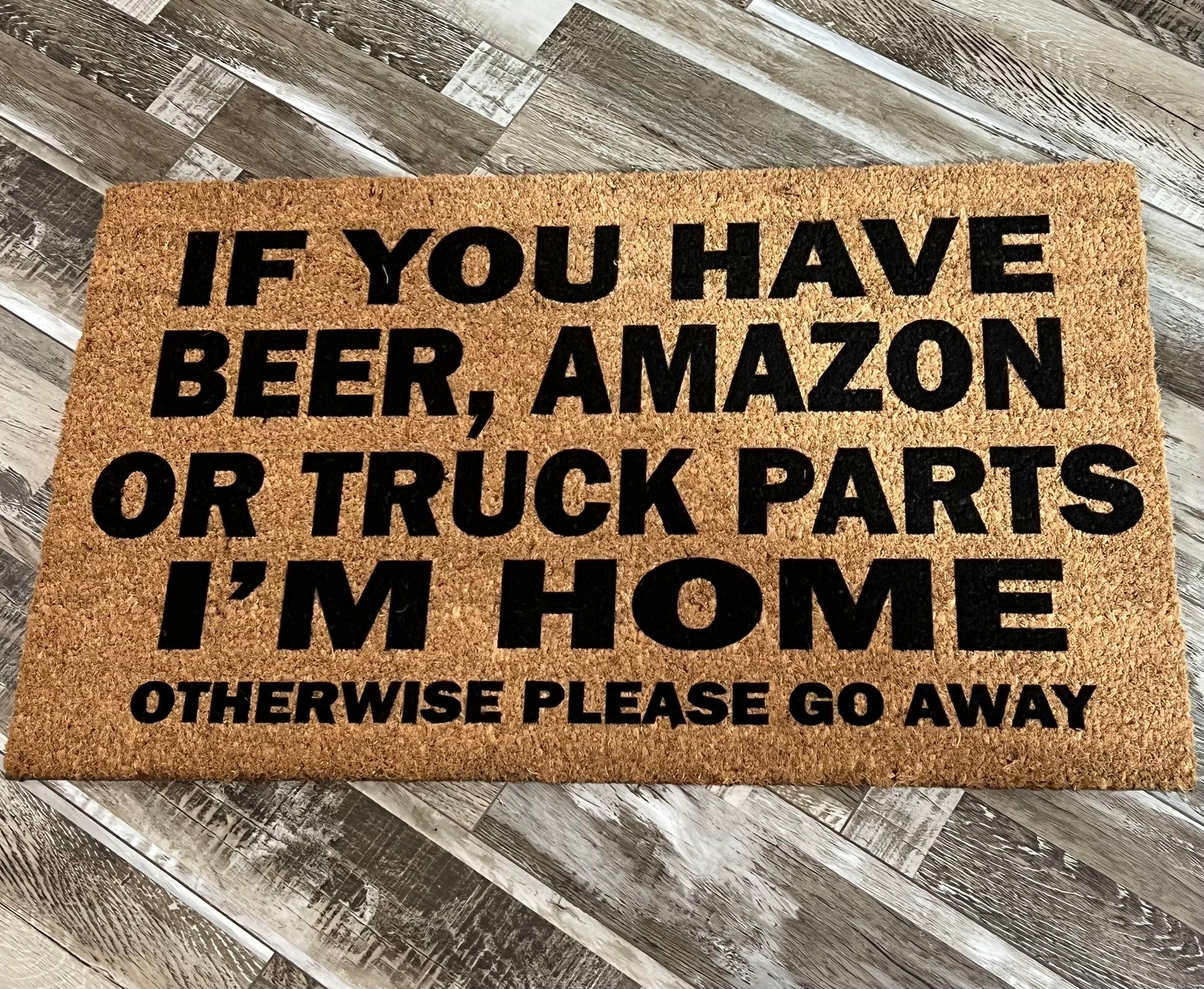 If You Have Beer, Amazon, Truck Parts Funny Un-Welcome Mat