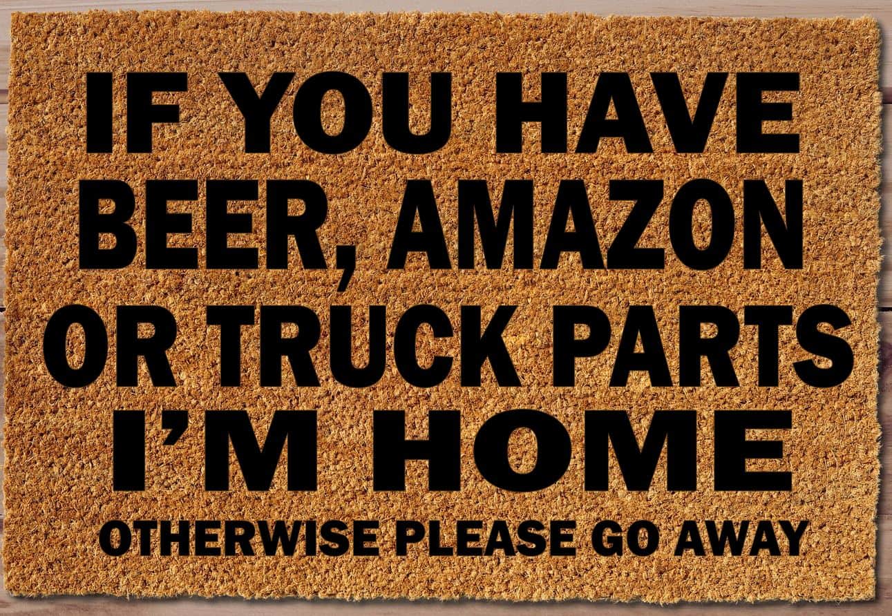 If You Have Beer, Amazon, Truck Parts Funny Un-Welcome Mat