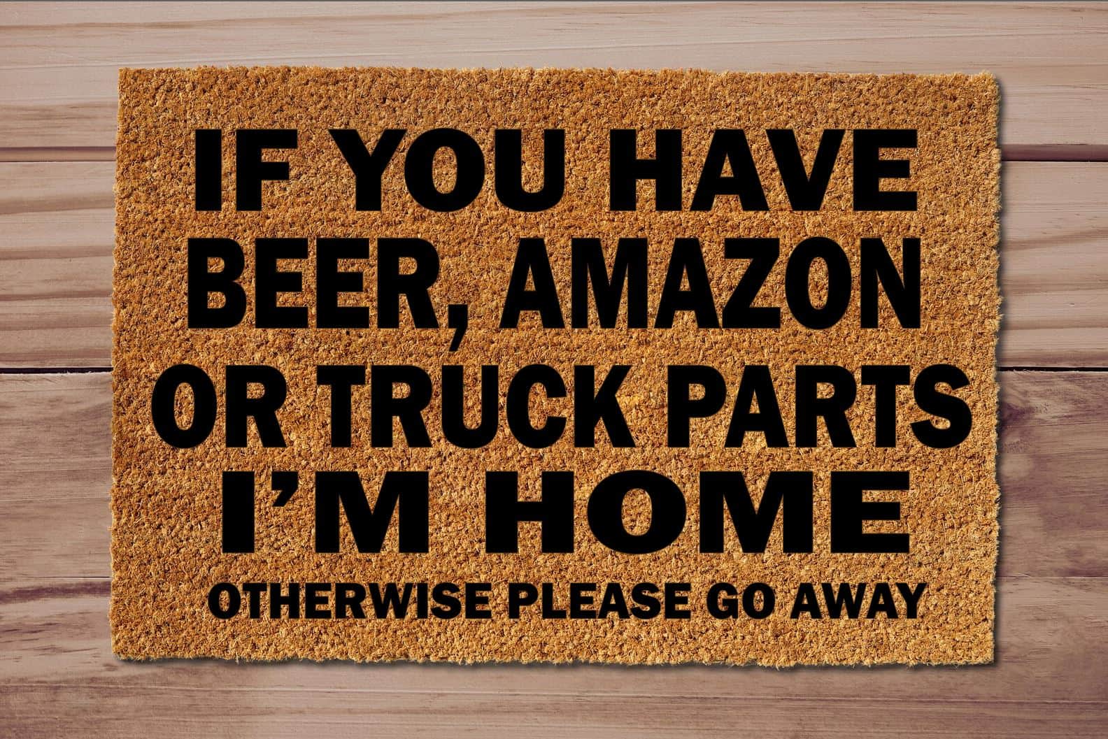 If You Have Beer, Amazon, Truck Parts Funny Un-Welcome Mat