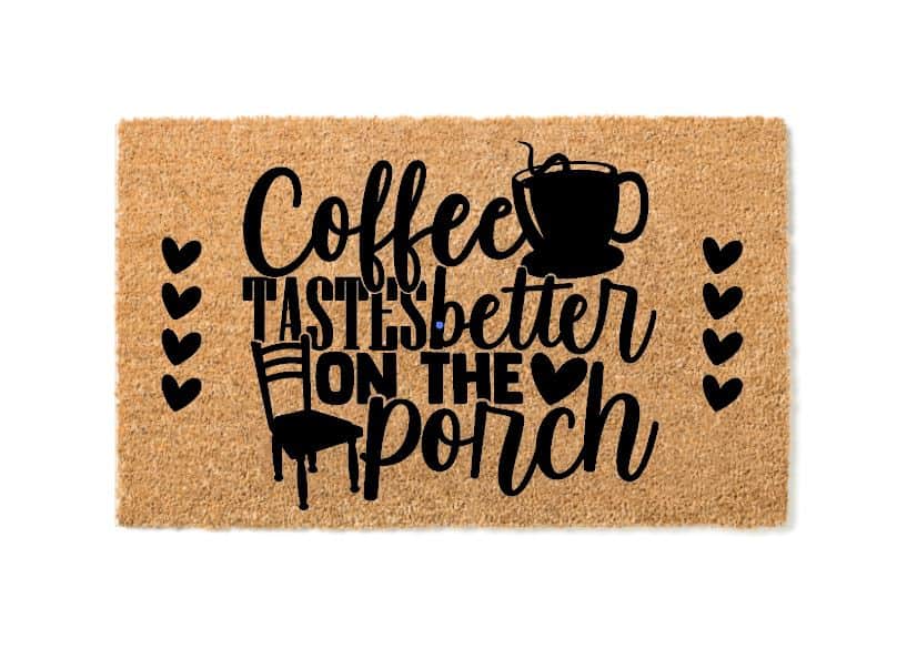 Coffee Tastes Better On The Porch Welcome Mat