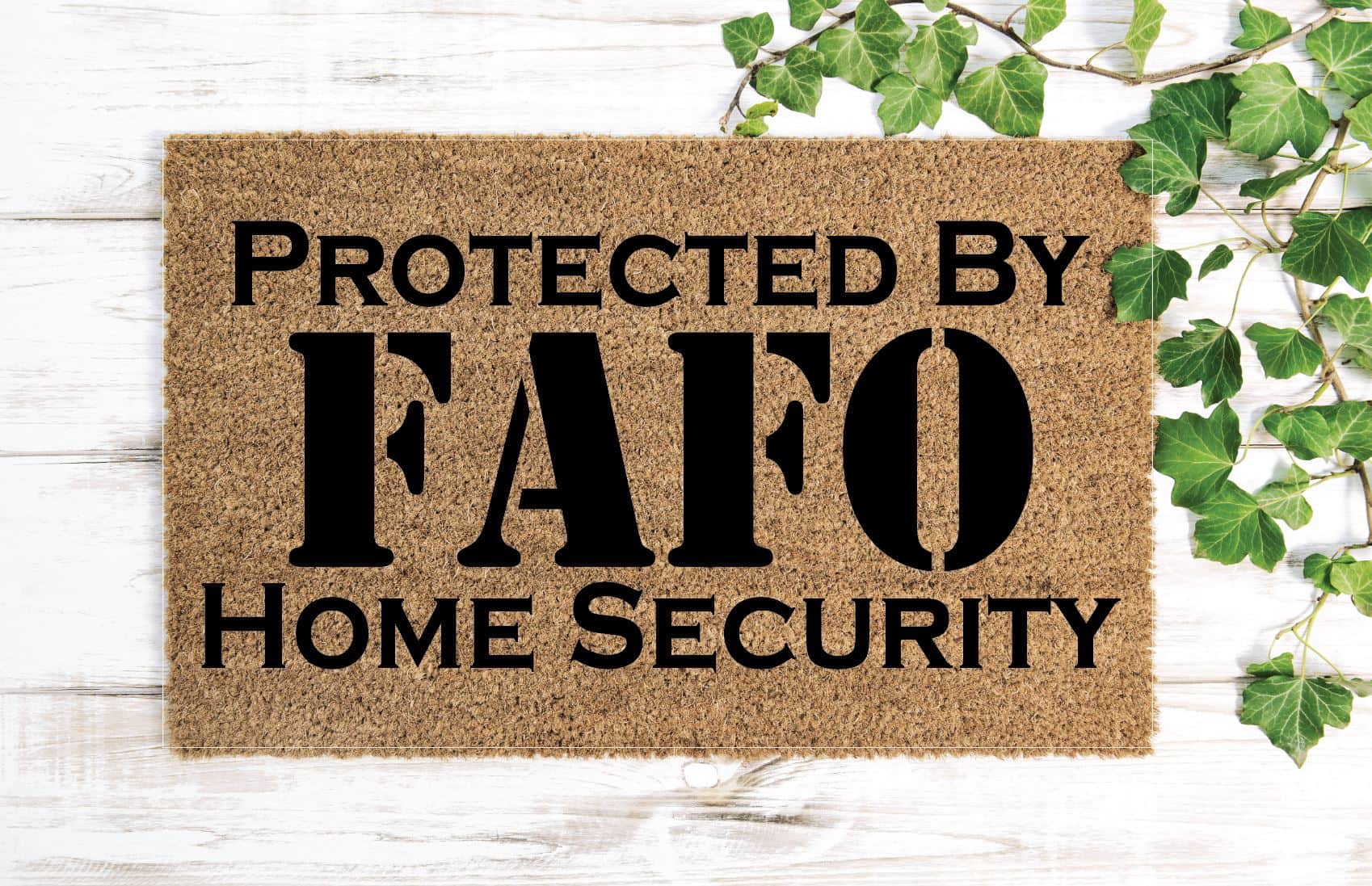 Protected by FAFO Home Security Un-Welcome Mat