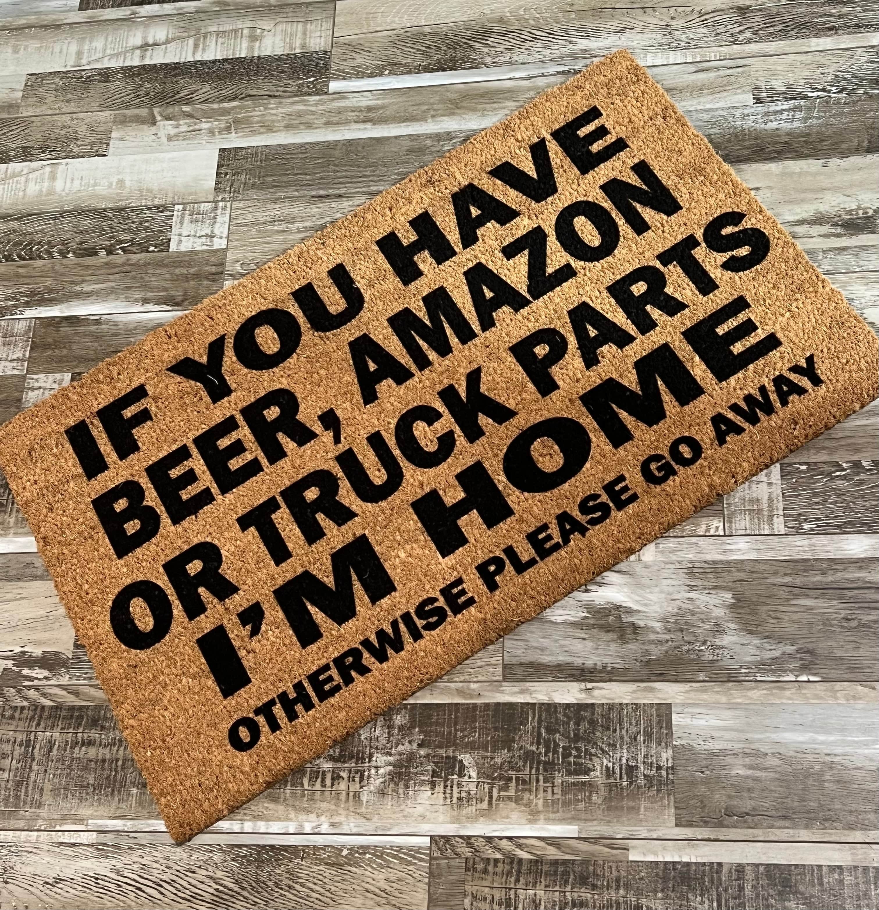 If You Have Beer, Amazon, Truck Parts Funny Un-Welcome Mat