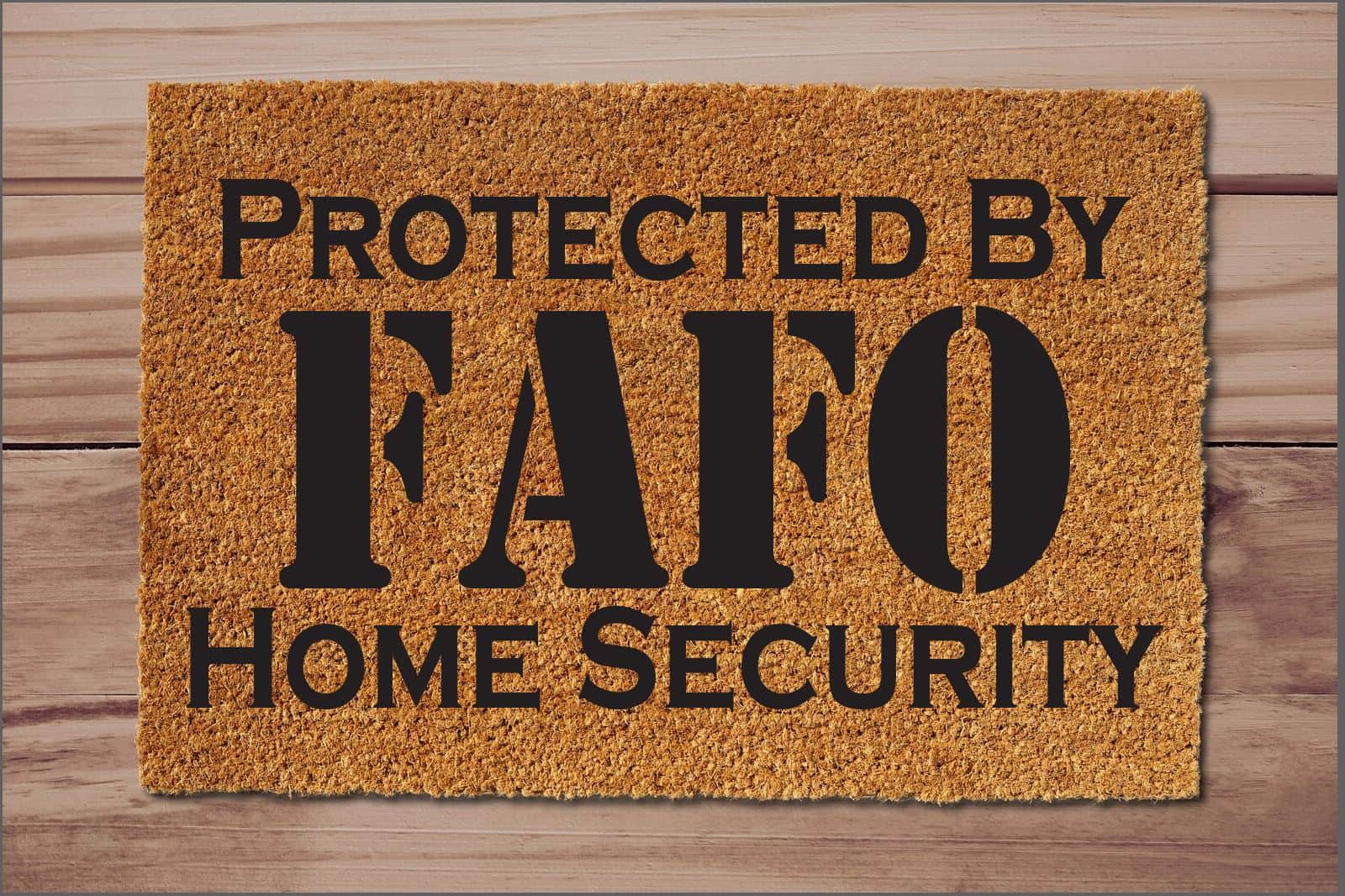 Protected by FAFO Home Security Un-Welcome Mat