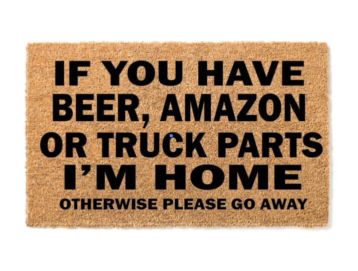 If You Have Beer, Amazon, Truck Parts Funny Un-Welcome Mat
