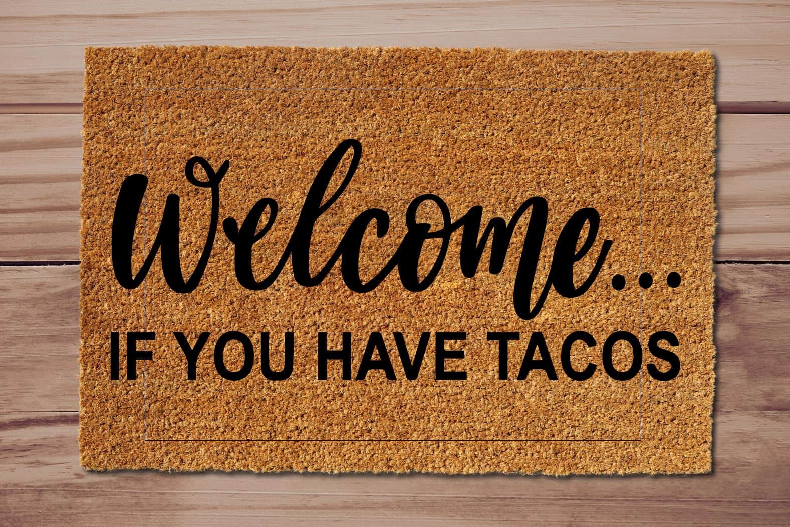 Welcome... If You Have Tacos Funny Welcome Mat