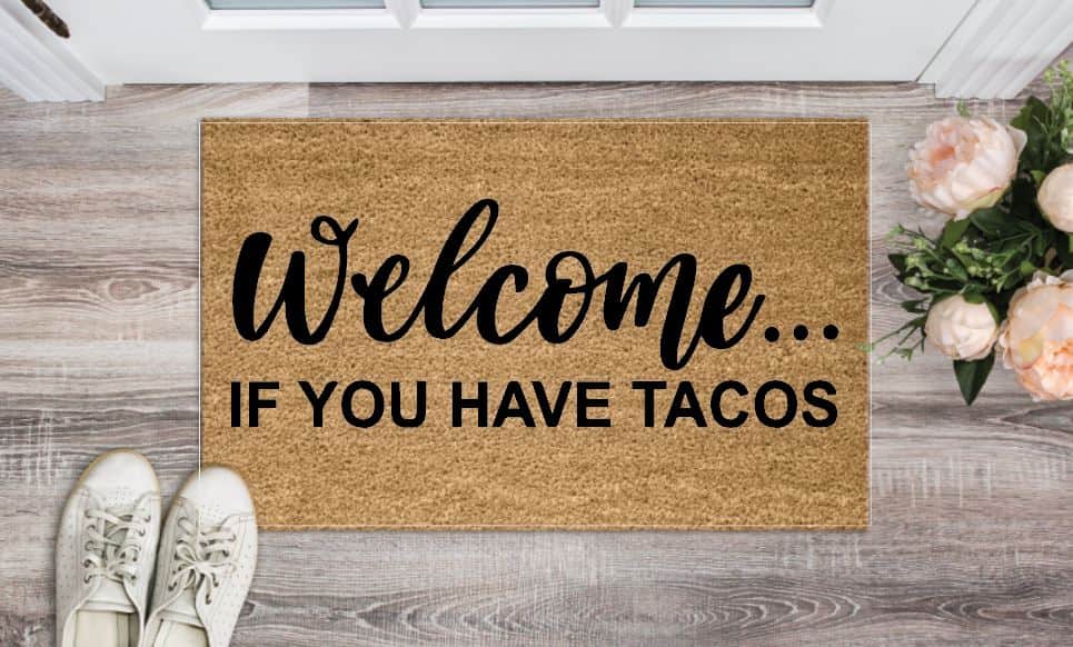 Welcome... If You Have Tacos Funny Welcome Mat